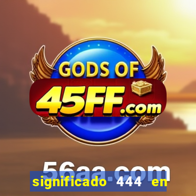 significado 444 en lo espiritual